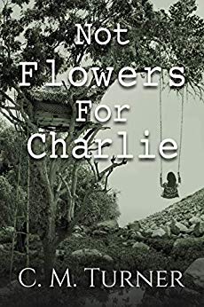 Not Flowers for Charlie